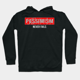 Pessimism Never Fails Hoodie